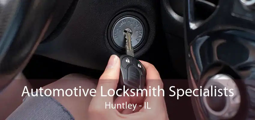 Automotive Locksmith Specialists Huntley - IL