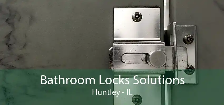 Bathroom Locks Solutions Huntley - IL