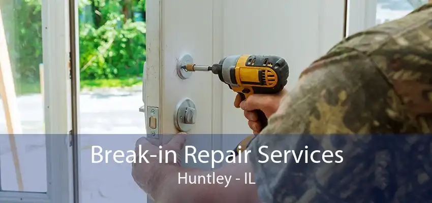 Break-in Repair Services Huntley - IL