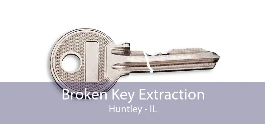 Broken Key Extraction Huntley - IL