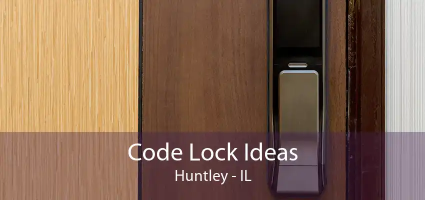 Code Lock Ideas Huntley - IL