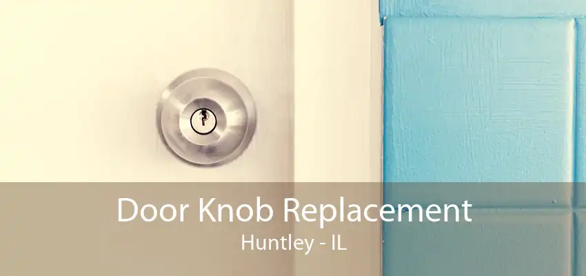 Door Knob Replacement Huntley - IL