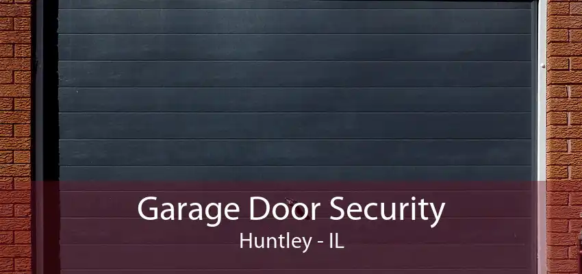 Garage Door Security Huntley - IL