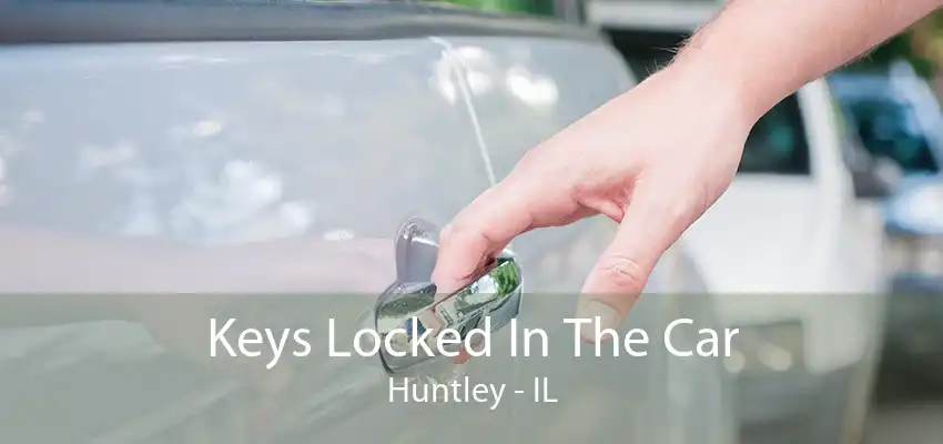 Keys Locked In The Car Huntley - IL