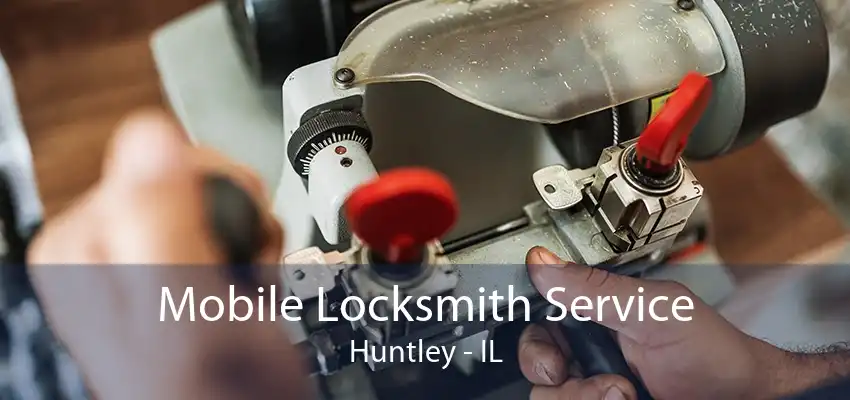 Mobile Locksmith Service Huntley - IL