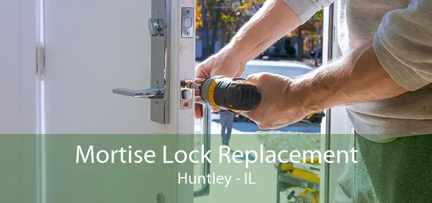 Mortise Lock Replacement Huntley - IL