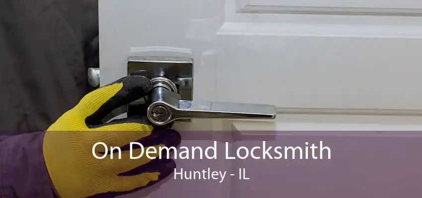 On Demand Locksmith Huntley - IL