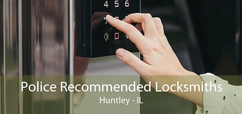 Police Recommended Locksmiths Huntley - IL