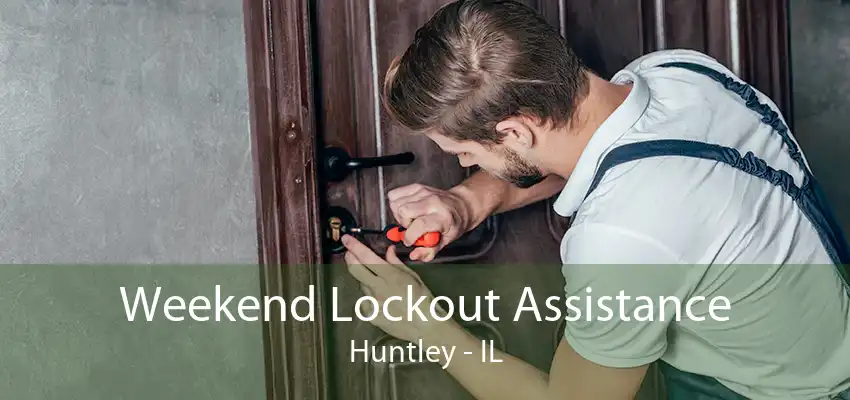 Weekend Lockout Assistance Huntley - IL